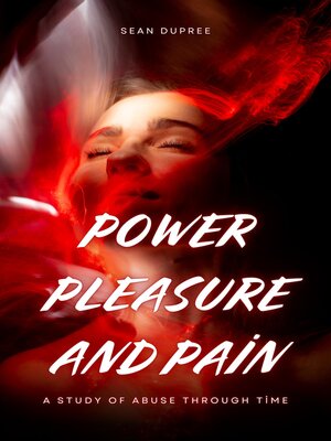 cover image of Power, Pleasure, and Pain